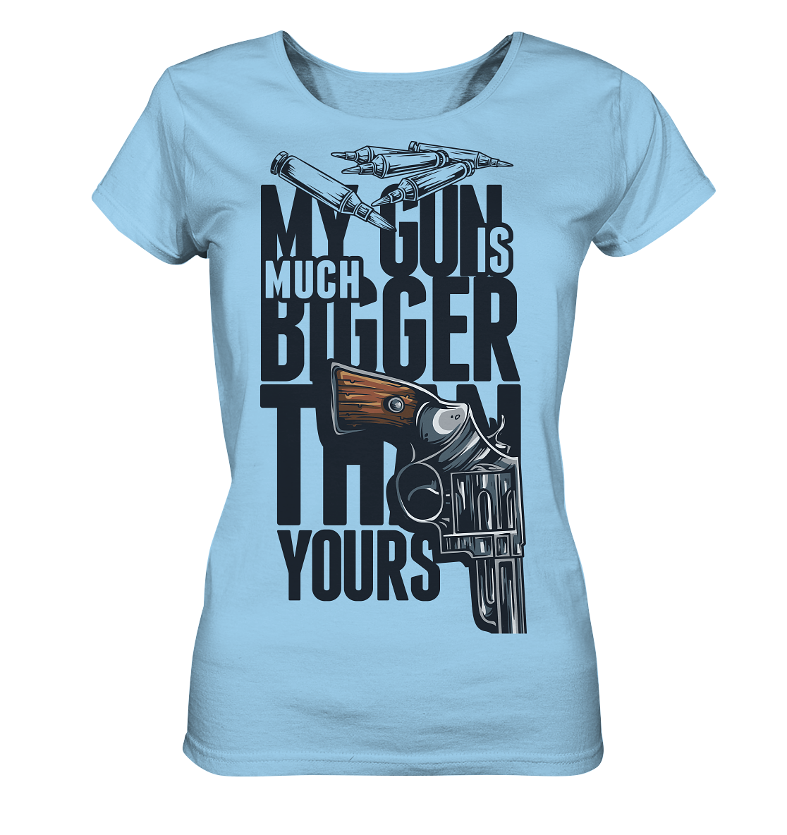 MY GUN IS MUCH BIGGER - Ladies Organic Shirt