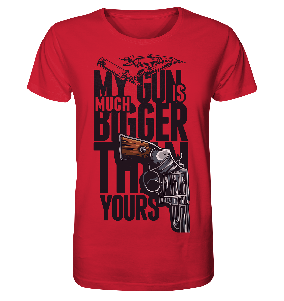 MY GUN IS MUCH BIGGER - Organic Shirt