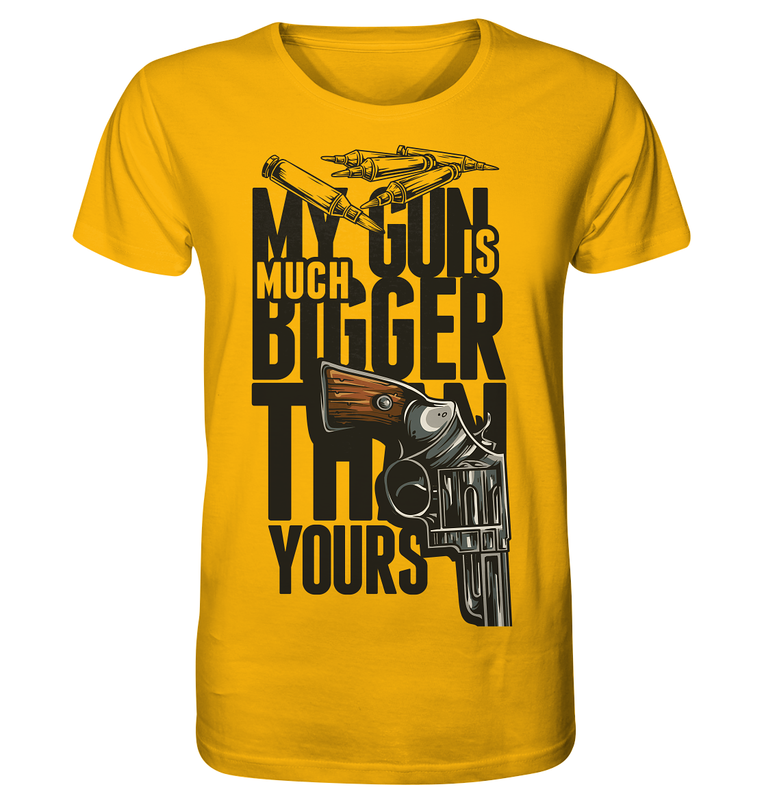 MY GUN IS MUCH BIGGER - Organic Shirt