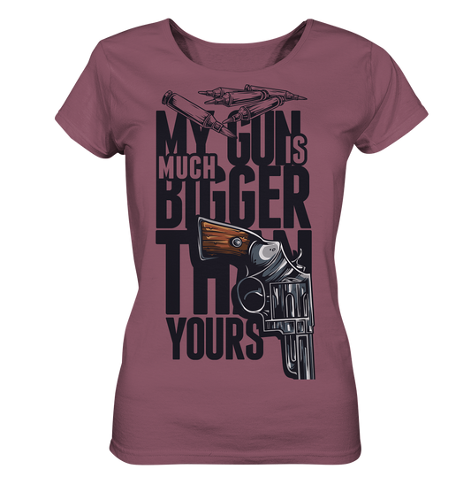 MY GUN IS MUCH BIGGER - Ladies Organic Shirt